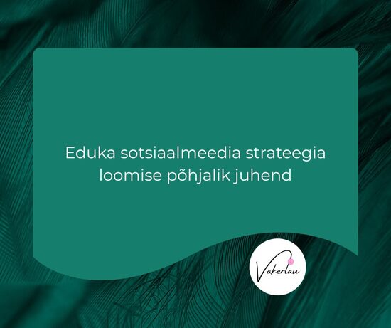 Eduka sotsiaalmeedia strateegia loomise põhjalik juhend